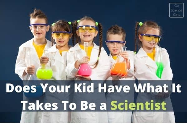 Does your kid have what it takes to be a scientist? Learn what it takes to be a scientist.
